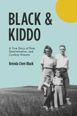 Black & Kiddo: Prawdziwa historia pyłu, determinacji i kowbojskich marzeń - Black & Kiddo: A True Story of Dust, Determination, and Cowboy Dreams