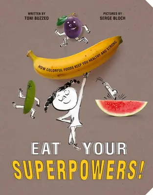 Zjedz swoje supermoce! Jak kolorowe jedzenie zapewnia zdrowie i siłę? - Eat Your Superpowers!: How Colorful Foods Keep You Healthy and Strong