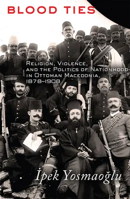 Więzy krwi: Religia, przemoc i polityka narodowościowa w osmańskiej Macedonii, 1878-1908