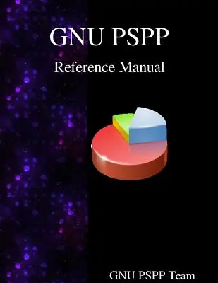 Podręcznik GNU PSPP: Oprogramowanie do analizy statystycznej GNU PSPP - GNU PSPP Reference Manual: GNU PSPP Statistical Analysis Software