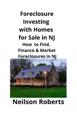 Foreclosure Investing z domami na sprzedaż w NJ: Jak znaleźć, sfinansować i sprzedać Foreclosures w NJ - Foreclosure Investing with Homes for Sale in NJ: How to Find, Finance & Market Foreclosures in NJ