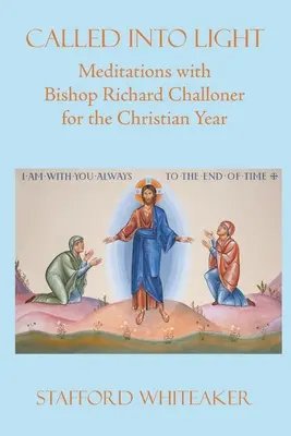 Wezwani do światła: Medytacje z biskupem Richardem Challonerem na rok chrześcijański - Called into Light: Meditations with Bishop Richard Challoner for the Christian Year