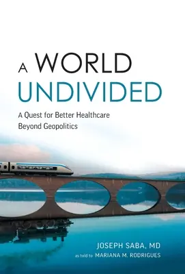 Niepodzielony świat: Dążenie do lepszej opieki zdrowotnej poza geopolityką - A World Undivided: Quest for Better Healthcare Beyond Geopolitics