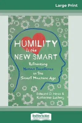 Pokora jest nową inteligencją: Przemyślenie ludzkiej doskonałości w erze inteligentnych maszyn (16pt Large Print Edition) - Humility Is the New Smart: Rethinking Human Excellence in the Smart Machine Age (16pt Large Print Edition)