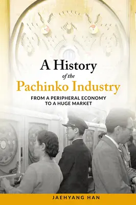 Historia branży Pachinko: Od peryferyjnej gospodarki do ogromnego rynku - A History of the Pachinko Industry: From a Peripheral Economy to a Huge Market