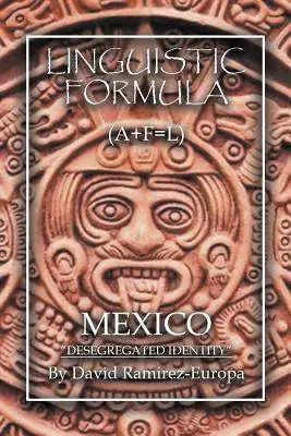 Formuła językowa: (A+F=L) MEKSYK Zdegregowana tożsamość - Linguistic Formula: (A+F=L) MEXICO Desegregated identity