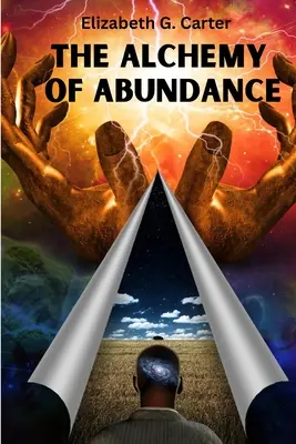 Alchemia obfitości: Sekretny klucz do manifestacji prawa przyciągania - The Alchemy of Abundance: The Secret Key to Manifesting The Law of Attraction