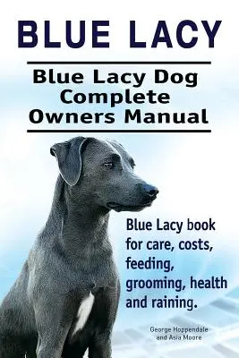 Blue Lacy. Kompletna instrukcja obsługi psa rasy Blue Lacy. Książka Blue Lacy o opiece, kosztach, karmieniu, pielęgnacji, zdrowiu i szkoleniu. - Blue Lacy. Blue Lacy Dog Complete Owners Manual. Blue Lacy book for care, costs, feeding, grooming, health and training.