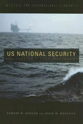 Bezpieczeństwo narodowe USA i bezpośrednie inwestycje zagraniczne - U.S. National Security and Foreign Direct Investment