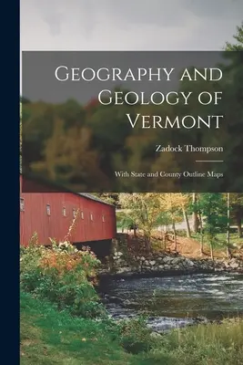 Geografia i geologia stanu Vermont: Z mapami stanu i hrabstw - Geography and Geology of Vermont: With State and County Outline Maps