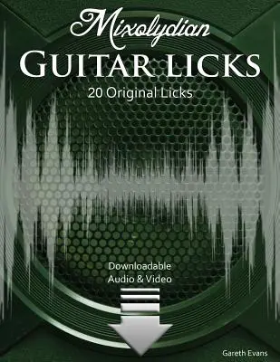 Mixolydian Guitar Licks: 20 oryginalnych funkowo-rockowych zagrywek z audio i wideo - Mixolydian Guitar Licks: 20 Original Funk Rock Licks with Audio & Video