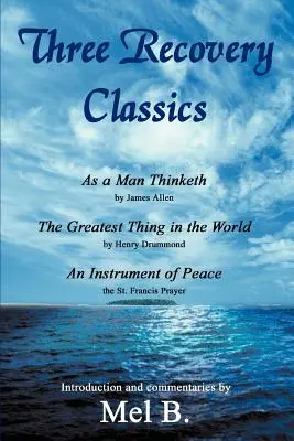 Trzy klasyki odzyskiwania: As a Man Thinketh Jamesa Allena The Greatest Thing in the World Henry'ego Drummonda An Instrument of Peace St. Fran - Three Recovery Classics: As a Man Thinketh by James Allen The Greatest Thing in the World by Henry Drummond An Instrument of Peace the St. Fran