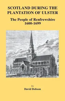 Szkocja podczas plantacji Ulsteru: Mieszkańcy Renfrewshire, 1600-1699 - Scotland During the Plantation of Ulster: The People of Renfrewshire, 1600-1699