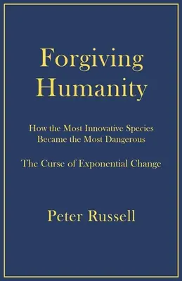 Die Vergebung der Menschheit: Wie die innovativste Spezies zur gefährlichsten wurde - Forgiving Humanity: How the Most Innovative Species Became the Most Dangerous