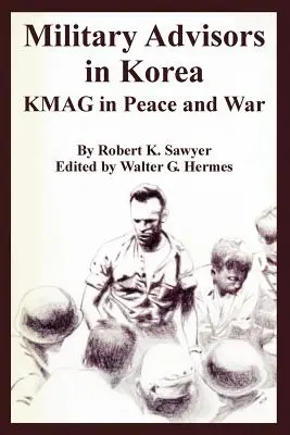 Doradcy wojskowi w Korei: KMAG w czasie pokoju i wojny - Military Advisors in Korea: KMAG in Peace and War