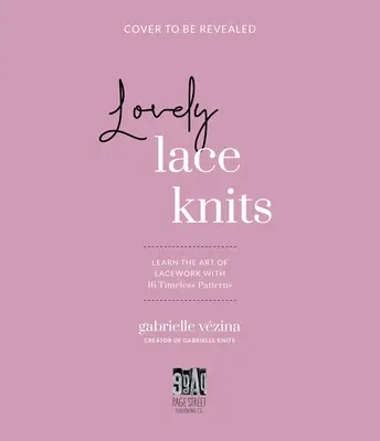 Lovely Lace Knits: Naucz się sztuki koronkarstwa z 16 ponadczasowymi wzorami - Lovely Lace Knits: Learn the Art of Lacework with 16 Timeless Patterns