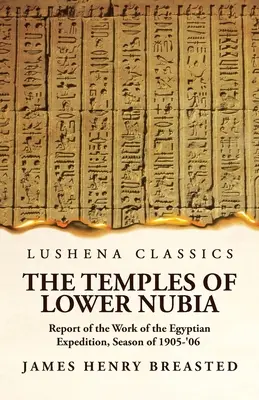 Świątynie Dolnej Nubii Raport z prac ekspedycji egipskiej, sezon 1905-'06 - The Temples of Lower Nubia Report of the Work of the Egyptian Expedition, Season of 1905-'06