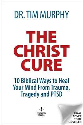 The Christ Cure: 10 biblijnych sposobów na uzdrowienie z traumy, tragedii i Ptsd - The Christ Cure: 10 Biblical Ways to Heal from Trauma, Tragedy, and Ptsd