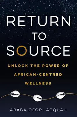 Powrót do źródła: Uwolnij moc afrykańskiej odnowy biologicznej - Return to Source: Unlock the Power of African-Centered Wellness