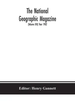 National Geographic Magazine (tom XIII), rok 1902 - The National geographic Magazine (Volume XIII) Year 1902