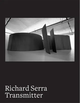 Richard Serra: Transmitter