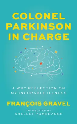 Pułkownik Parkinson na czele: Żartobliwa refleksja na temat mojej nieuleczalnej choroby - Colonel Parkinson in Charge: A Wry Reflection on My Incurable Illness