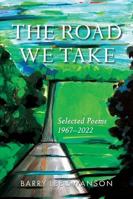 Droga, którą idziemy: wiersze wybrane 1967-2022 - The Road We Take: Selected Poems 1967-2022