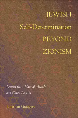 Żydowskie samostanowienie poza syjonizmem: Lekcje od Hannah Arendt i innych pariasów - Jewish Self-Determination Beyond Zionism: Lessons from Hannah Arendt and Other Pariahs