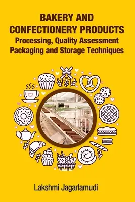 Produkty piekarnicze i cukiernicze: Processing, Quality Assessment Packaging and Storage Techniques: Przetwarzanie, ocena jakości, pakowanie i przechowywanie - Bakery and Confectionery Products: Processing, Quality Assessment Packaging and Storage Techniques: Processing, Quality Assessment Packaging and Stora