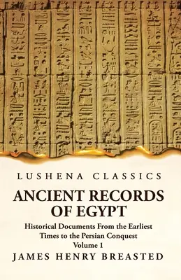 Starożytne zapisy Egiptu Dokumenty historyczne od najdawniejszych czasów do perskiego podboju Tom 1 - Ancient Records of Egypt Historical Documents From the Earliest Times to the Persian Conquest Volume 1