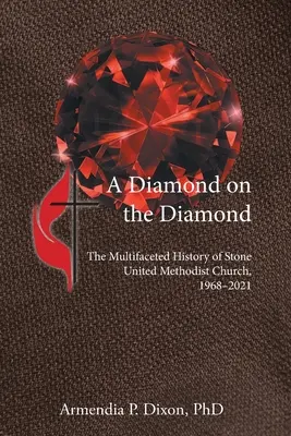 Diament na diamencie: Wieloaspektowa historia Stone United Methodist Church, 1968-2021 - A Diamond on the Diamond: The Multifaceted History of Stone United Methodist Church, 1968-2021