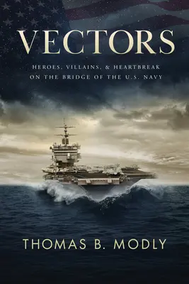 Wektory: Bohaterowie, złoczyńcy i złamane serca na mostku Marynarki Wojennej Stanów Zjednoczonych - Vectors: Heroes, Villains, and Heartbreak on the Bridge of the U.S. Navy