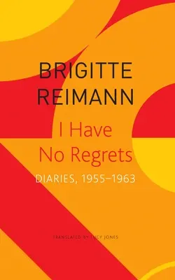 I Have No Regrets: Dzienniki, 1955-1963 - I Have No Regrets: Diaries, 1955-1963