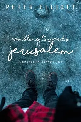 Wędrując ku Jerozolimie: Podróże chłopca z Fremantle - Rambling Towards Jerusalem: Journeys of a Fremantle Boy