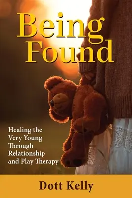 Being Found: Uzdrawianie najmłodszych poprzez terapię relacji i zabawę - Being Found: Healing the Very Young Through Relationship and Play Therapy