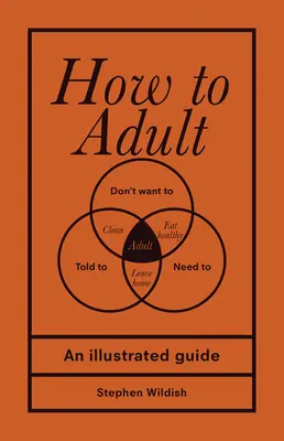 Jak dorosnąć: Ilustrowany przewodnik - How to Adult: An Illustrated Guide