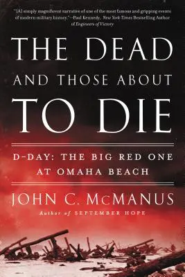 Martwi i ci, którzy wkrótce umrą: D-Day: Wielka Czerwona Jedynka na plaży Omaha - The Dead and Those about to Die: D-Day: The Big Red One at Omaha Beach