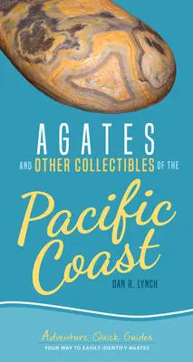 Agaty i inne przedmioty kolekcjonerskie wybrzeża Pacyfiku: Twój sposób na łatwą identyfikację agatów - Agates and Other Collectibles of the Pacific Coast: Your Way to Easily Identify Agates