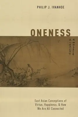 Jedność: Wschodnioazjatyckie koncepcje cnoty, szczęścia i tego, jak wszyscy jesteśmy połączeni - Oneness: East Asian Conceptions of Virtue, Happiness, and How We Are All Connected