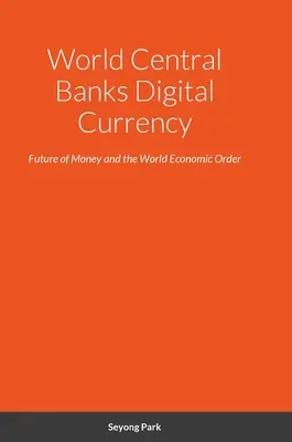 Cyfrowa waluta światowych banków centralnych: Przyszłość pieniądza i światowego porządku gospodarczego - World Central Banks Digital Currency: Future of Money and the World Economic Order