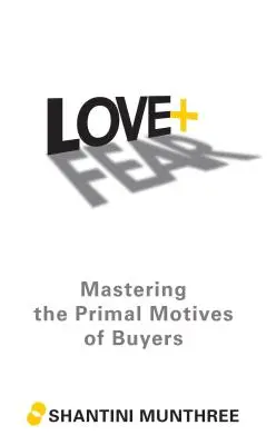 Miłość + Strach: Opanowanie pierwotnych motywów kupujących - Love + Fear: Mastering the Primal Motives of Buyers