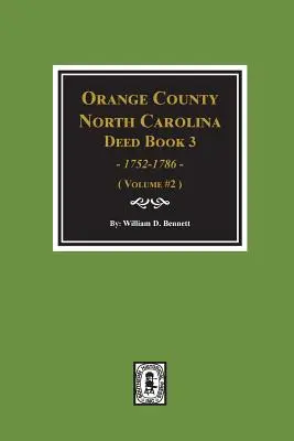 Orange County, North Carolina Deed Book 3, 1752-1786, streszczenia (tom 2) - Orange County, North Carolina Deed Book 3, 1752-1786, Abstracts Of. (Volume #2)