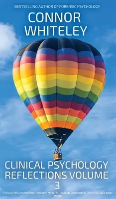 Refleksje z psychologii klinicznej Tom 3: Myśli o psychoterapii, zdrowiu psychicznym, psychologii anormalnej i nie tylko - Clinical Psychology Reflections Volume 3: Thoughts On Psychotherapy, Mental Health, Abnormal Psychology and More