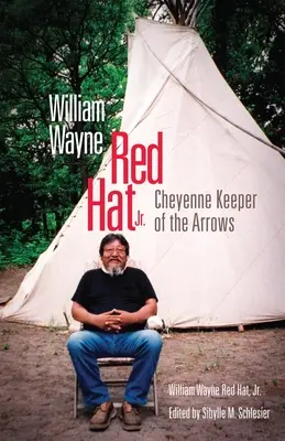 William Wayne Red Hat Jr.: Strażnik Strzał Czejenów - William Wayne Red Hat Jr.: Cheyenne Keeper of the Arrows