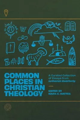 Miejsca wspólne w teologii chrześcijańskiej: Wyselekcjonowany zbiór esejów z kwartalnika luterańskiego - Common Places in Christian Theology: A Curated Collection of Essays from Lutheran Quarterly