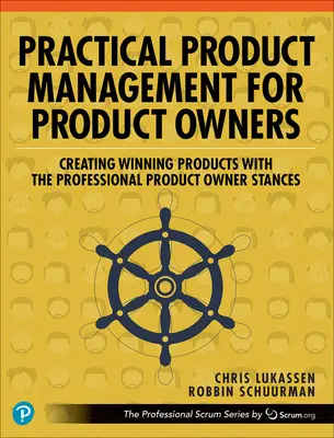 Praktyczne zarządzanie produktem dla właścicieli produktów: Tworzenie zwycięskich produktów z profesjonalnymi stanowiskami właściciela produktu - Practical Product Management for Product Owners: Creating Winning Products with the Professional Product Owner Stances