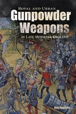 Królewska i miejska broń prochowa w późnośredniowiecznej Anglii - Royal and Urban Gunpowder Weapons in Late Medieval England