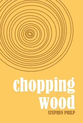 Rąbanie drewna: najlepsza poezja Stephena Philpa, 2008-2021 - Chopping Wood: The Best Poetry of Stephen Philp, 2008 to 2021