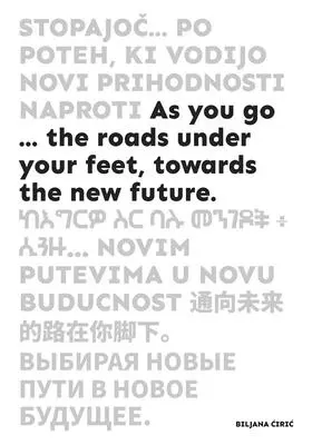 As You Go ...: Drogi pod twoimi stopami, ku nowej przyszłości - As You Go ...: The Roads Under Your Feet, Towards the New Future