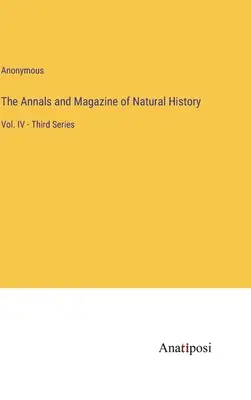 The Annals and Magazine of Natural History: Vol. IV - Third Series